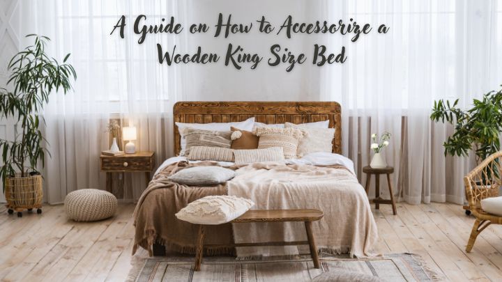 How to Accessorize a Wooden King Size Bed?