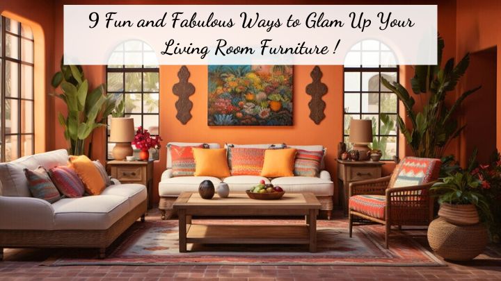 9 Fun and Fabulous Ways to Glam Up Your Living Room Furniture!